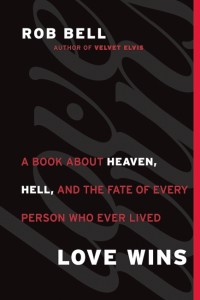 Rob Bell: Love Wins - A Book About Heaven, Hell, and the Fate of Every Person Who Ever Lived